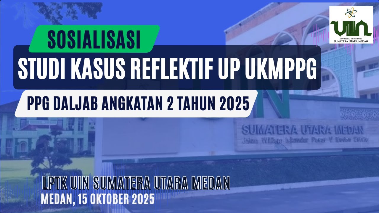 STUDI KASUS REFLEKTIF UKMPPG PPG DALJAB ANGKATAN 2 TAHUN 2025 LPTK UIN SU MEDAN
