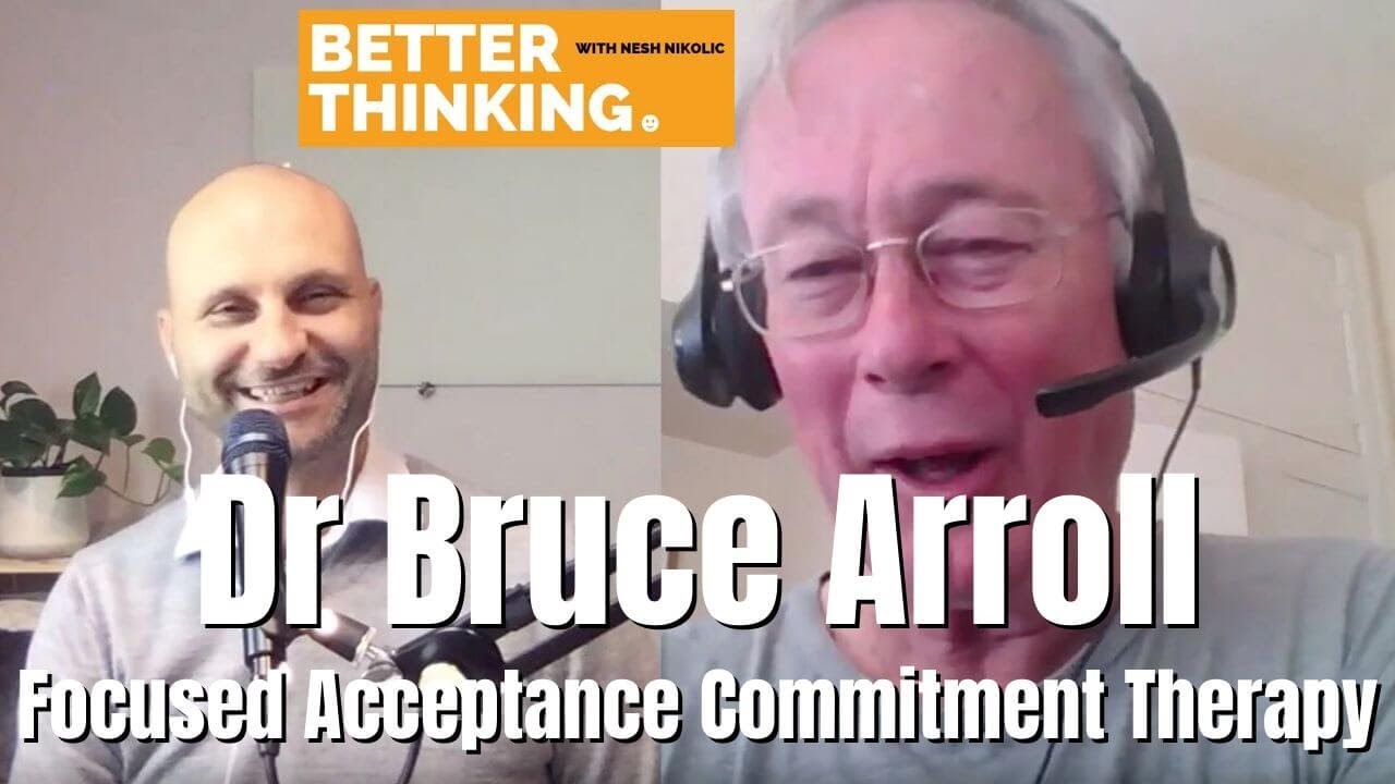 Better Thinking #1 — Dr Bruce Arroll on Focused Acceptance and Commitment Therapy