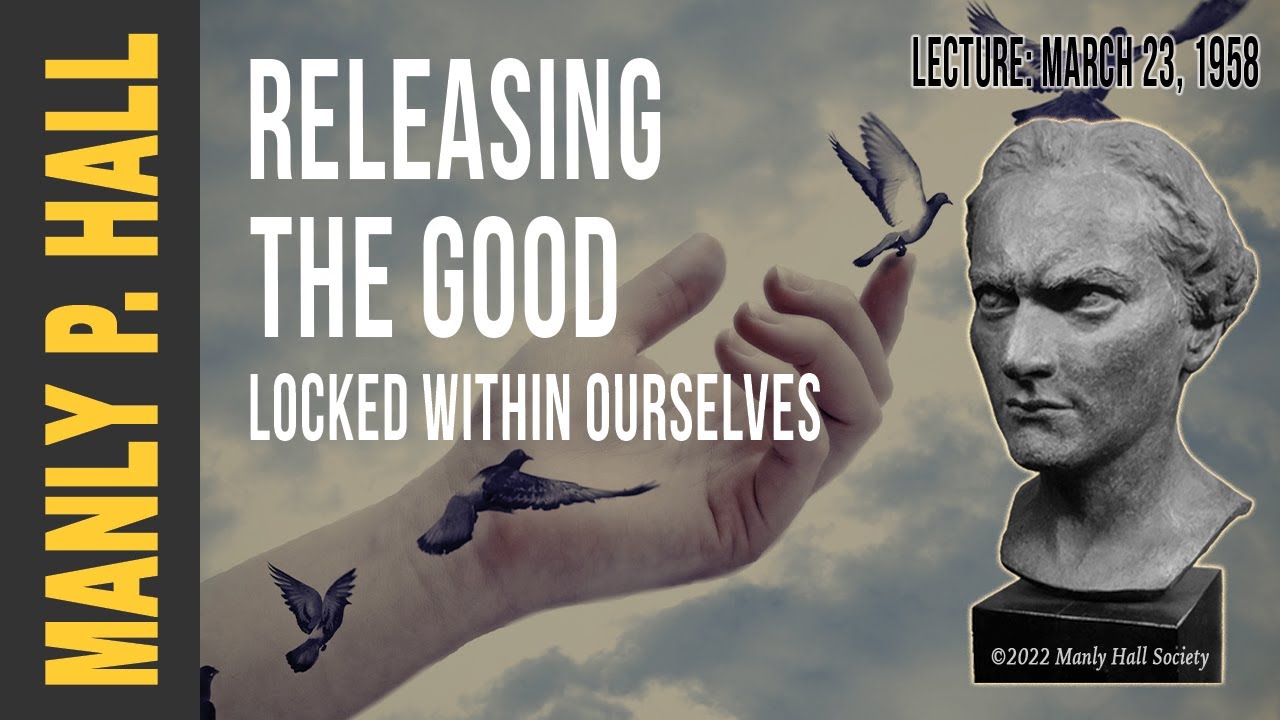 Manly P. Hall: Releasing the Good Locked within Ourselves