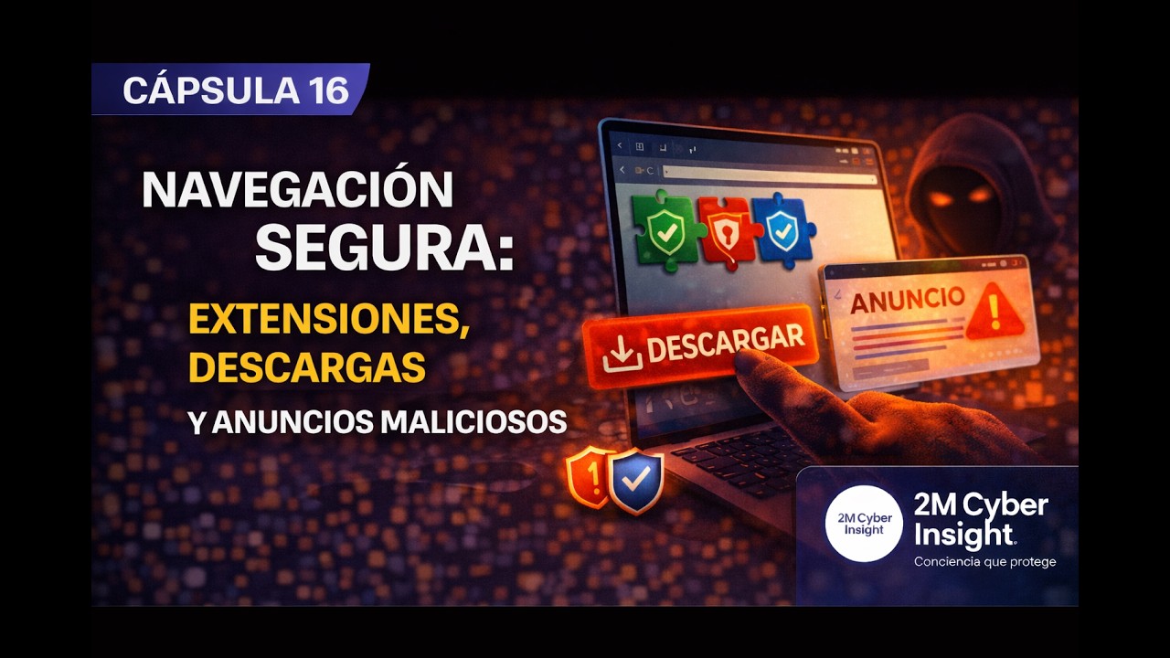 Navegación segura: extensiones, descargas y anuncios maliciosos  | 2MCI Cápsula 16