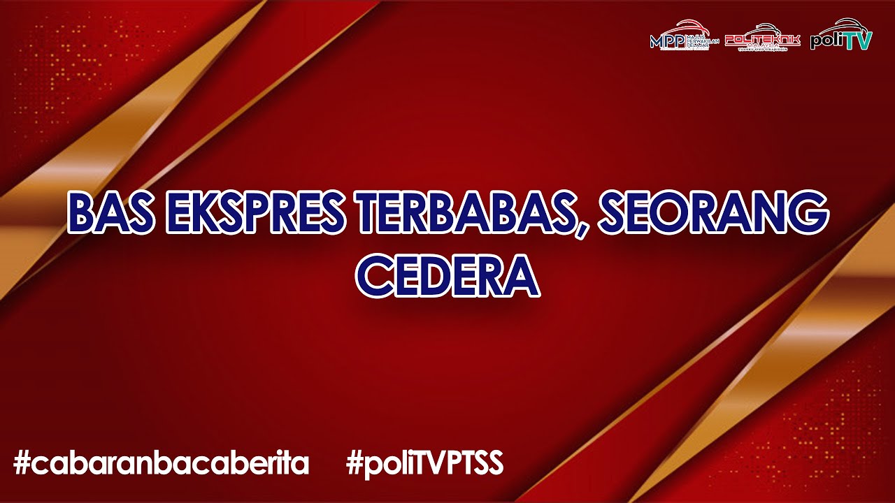 #CabaranBacaBerita #poliTVPTSS | BAS EKSPRES TERBABAS, SEORANG CEDERA