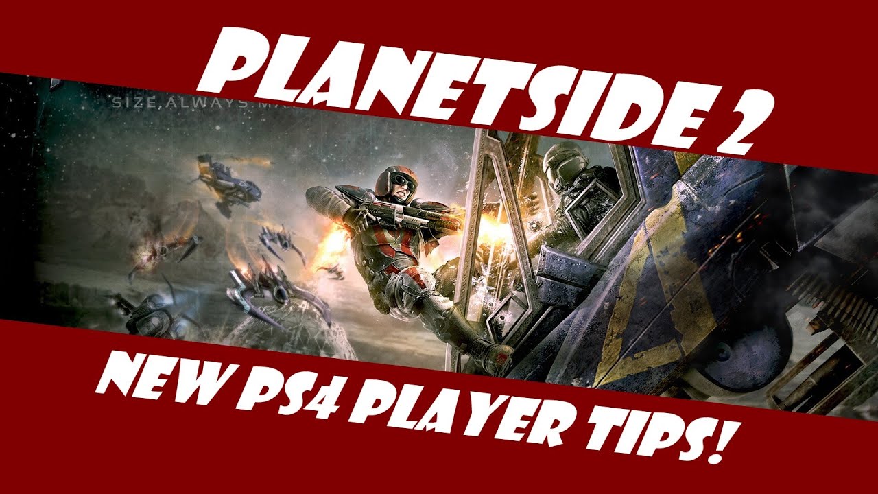 Planetside 2: New PS4 Player Tips!