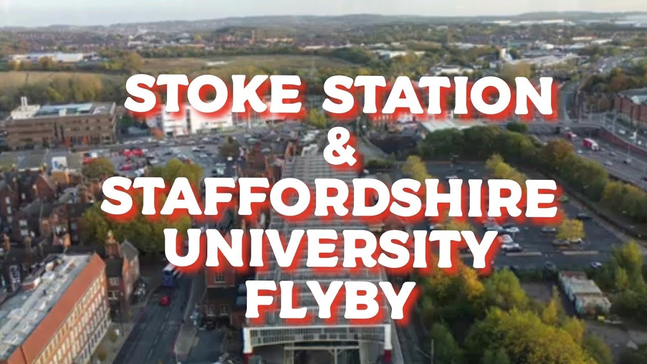 #STOKE STATION & STAFFORDSHIRE UNIVERSITY FLYBY