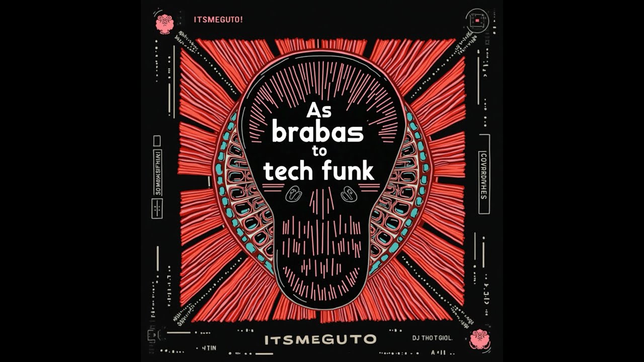 As brabas do Tech Funk by itsmeguto