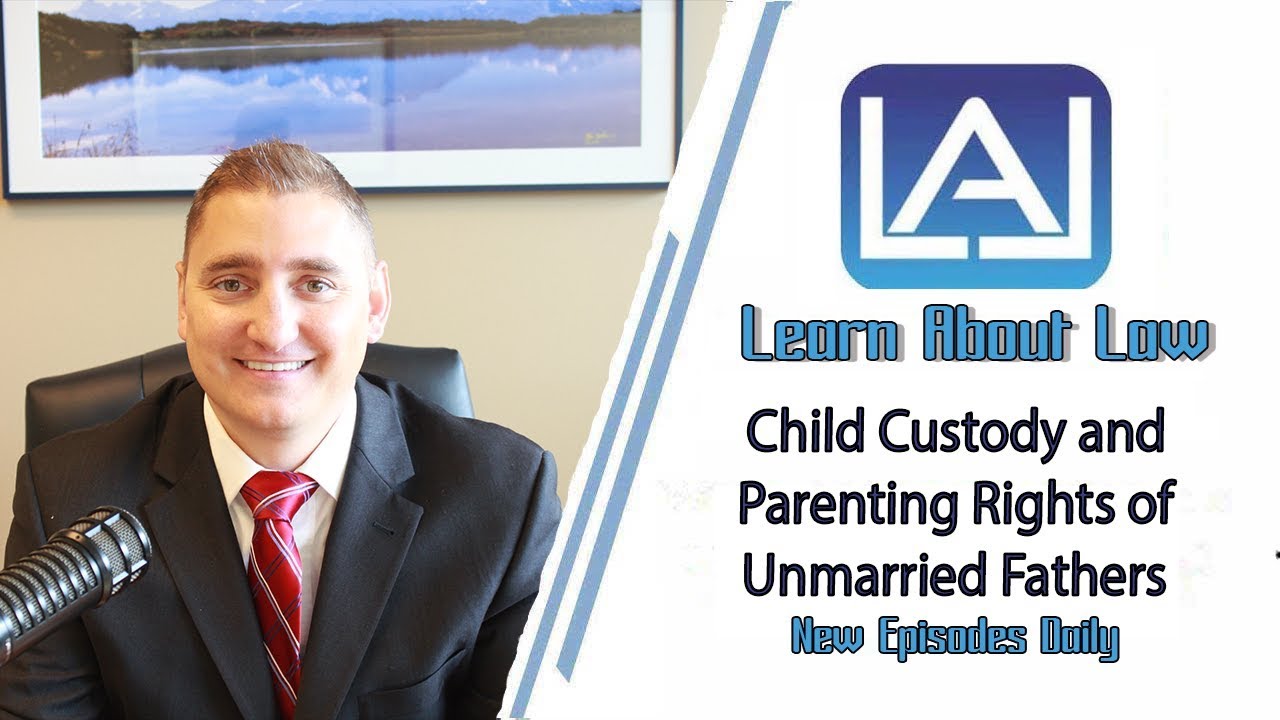 Child Custody and Parenting Rights of Unmarried Fathers | Learn About Law