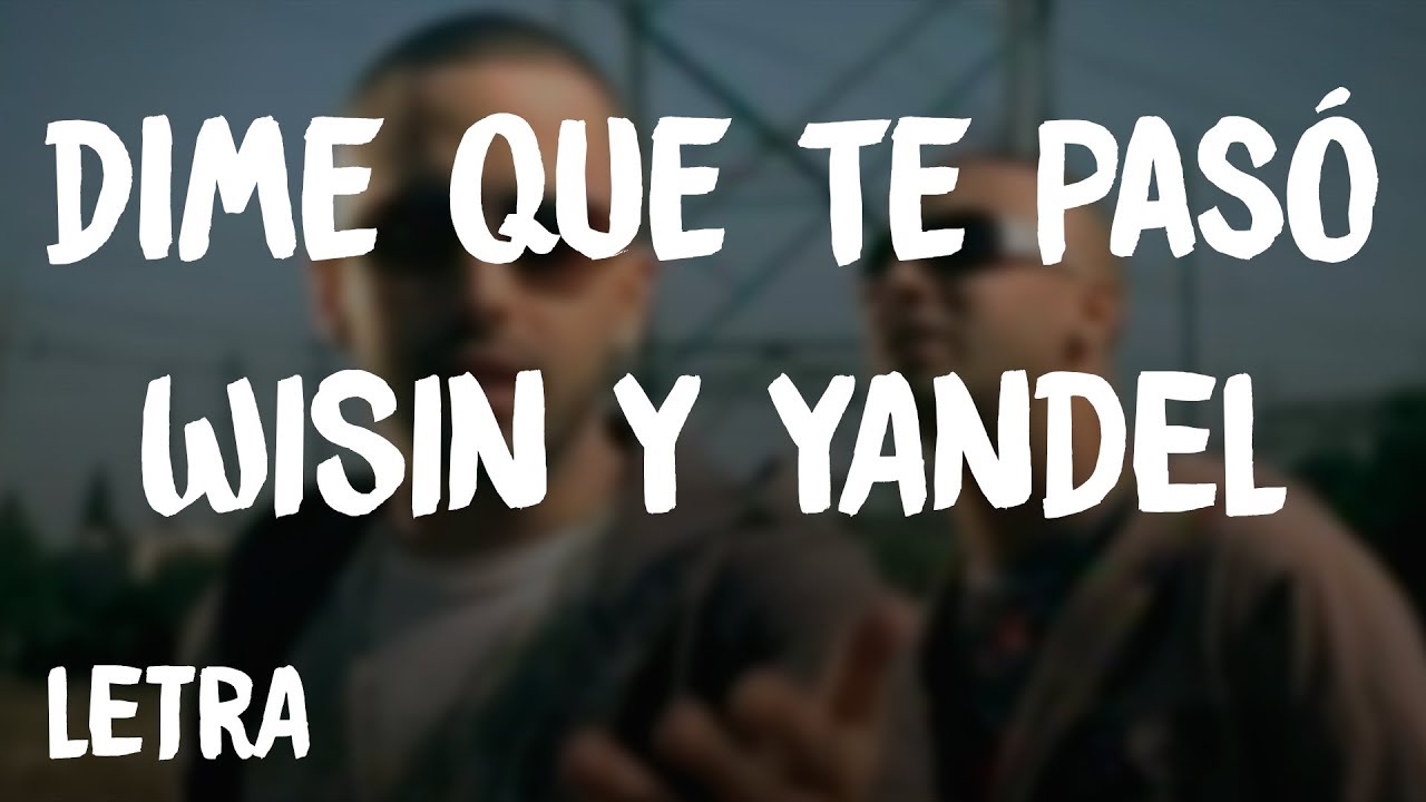 Wisin y Yandel - Dime Que Te Pas&oacute; (Letra/Lyrics)