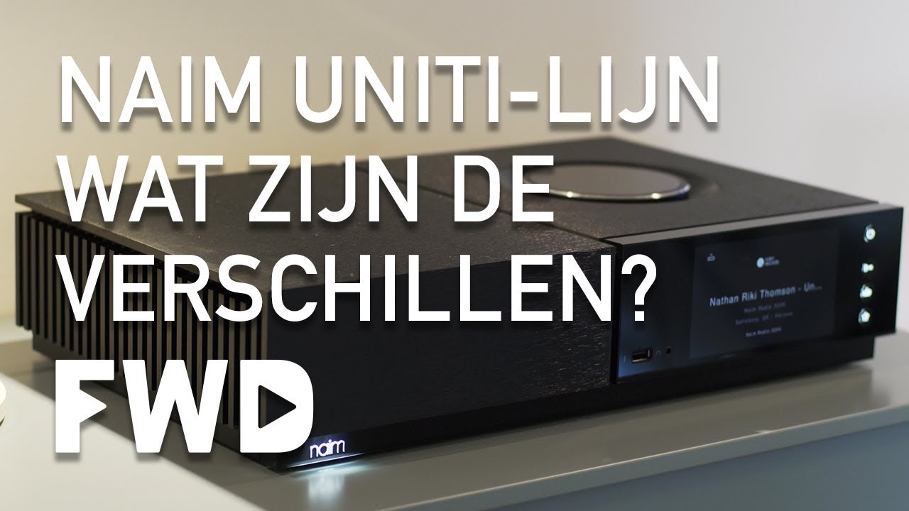 NAIM Uniti-lijn. Wat zijn de verschillen?