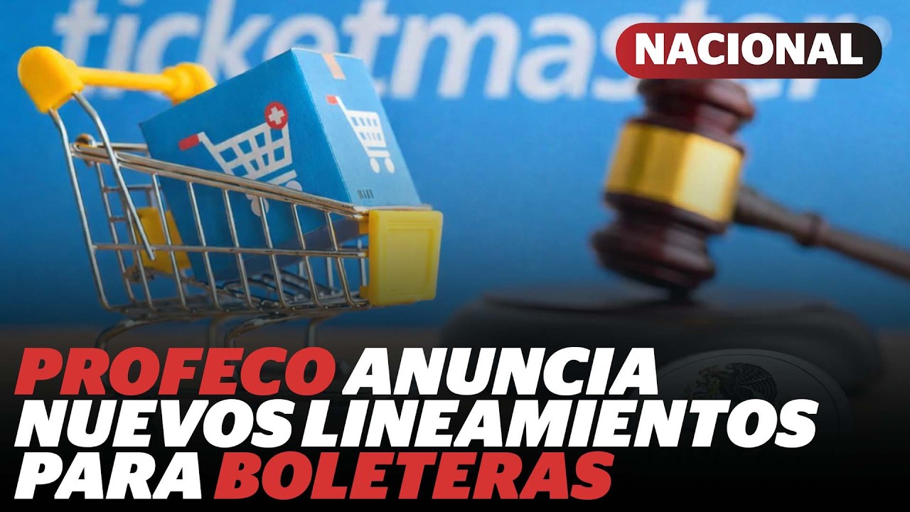 Nuevos lineamientos para boleteras: Profeco exige precios claros y sin cargos ocultos|Reporte Indigo