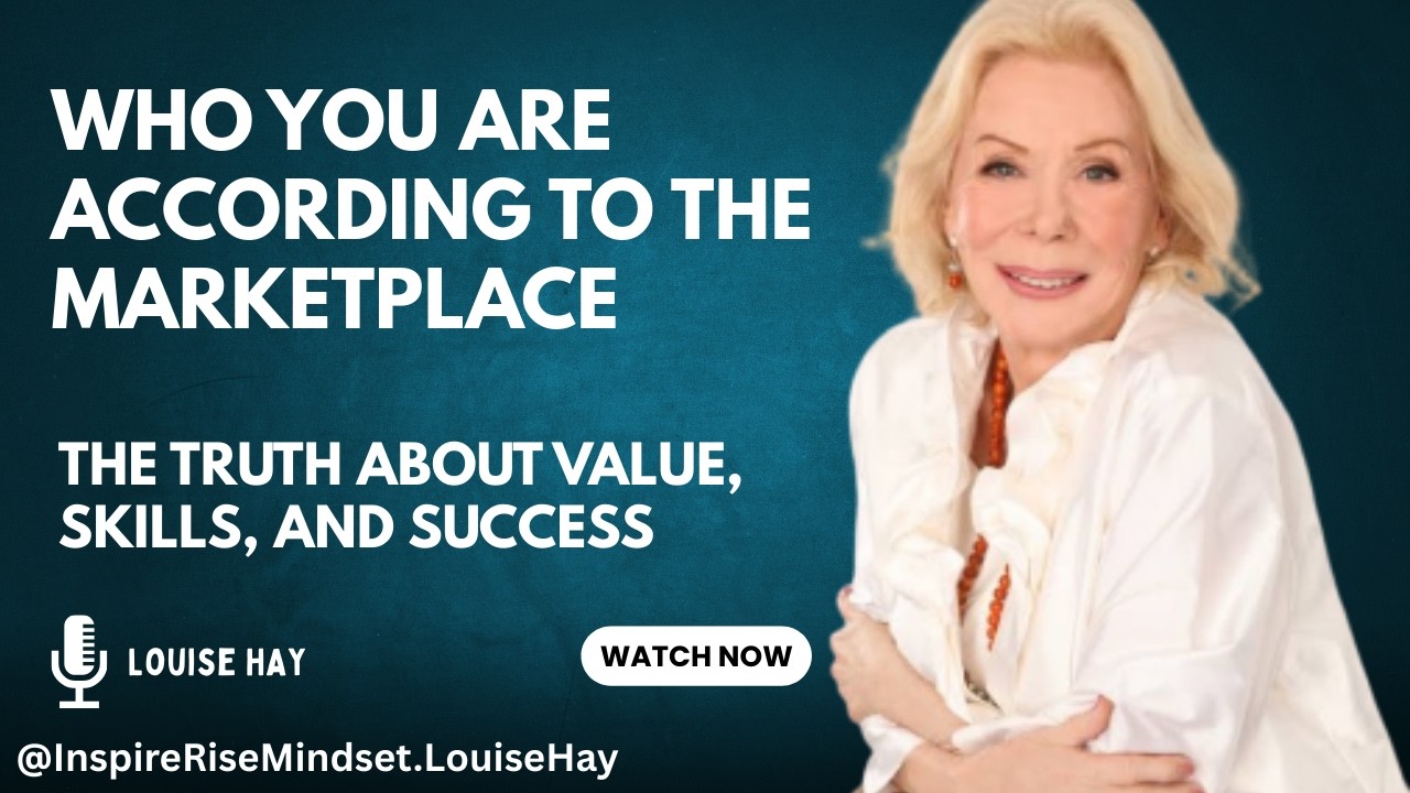 Who You Are According to the Marketplace | The Truth About Value, Skills, and Success | LOUISE HAY