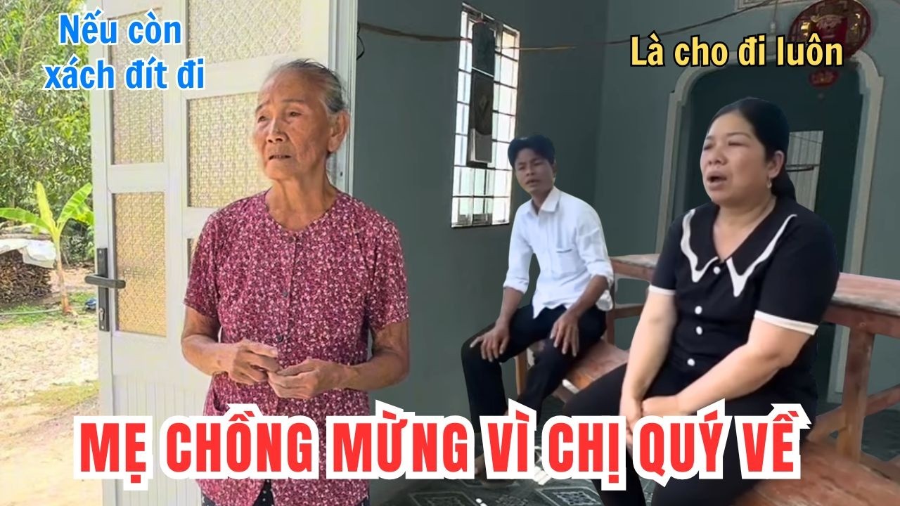 Mẹ Chồng Mừng Vì Chị quý Về Ở Lại Với Anh Trung. Nếu Còn Xách Đít Đi Nữa Sẽ Không Níu Kéo Nữa