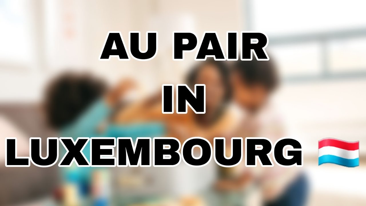 AU PAIR IN LUXEMBOURG | HOW TO? | #aupair #aupairinluxembourg #luxembourg