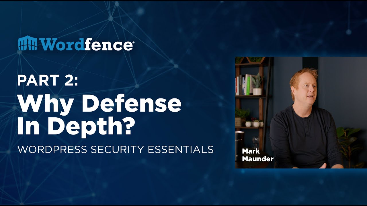 Why Defense in Depth? - WordPress Security Essentials by Wordfence | Part 2