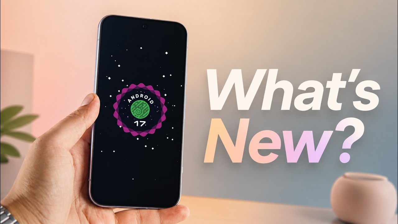 Android 17 New Features & Biggest Changes