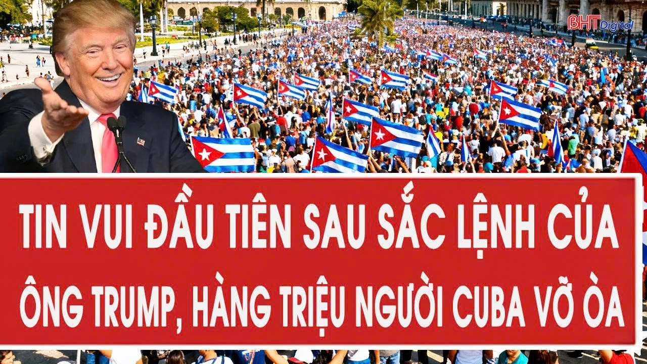 Tin vui đầu tiên sau sắc lệnh của ông Trump, hàng triệu người Cuba vỡ òa