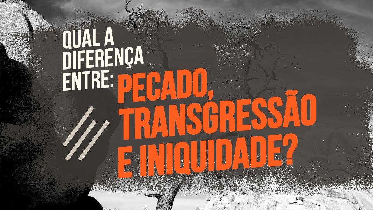 QUAL A DIFERENÇA ENTRE PECADO, TRANSGRESSÃO E INIQUIDADE? | Marcus Vinicius Assalin