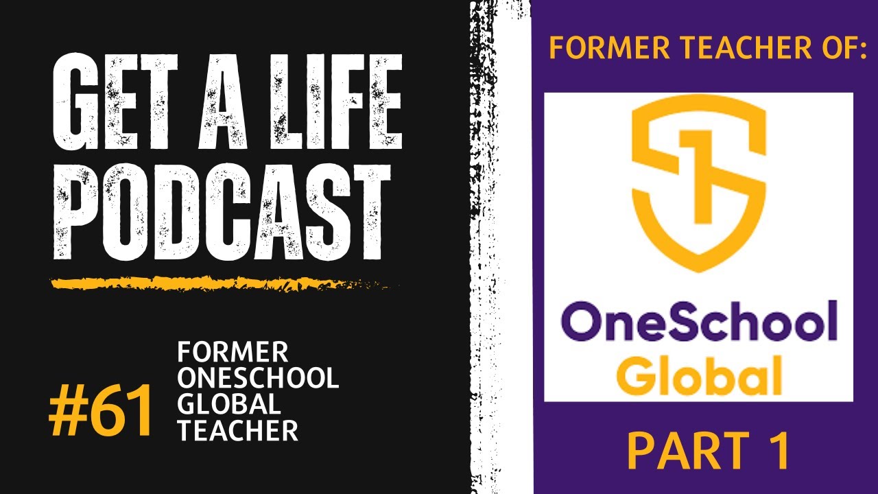 Get A Life Podcast Ep. 61 with a Former OneSchool Global Teacher Part 1