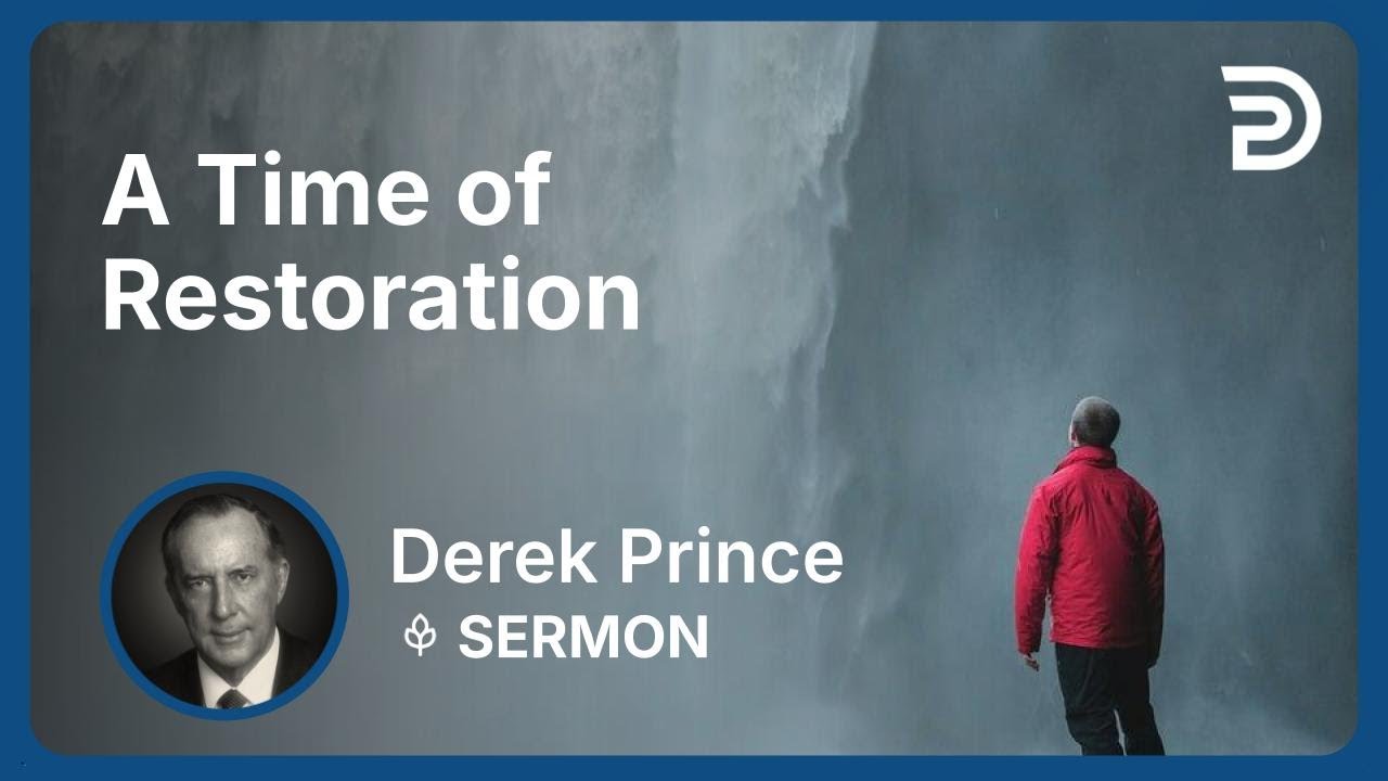 A Time of Restoration | Part 1 - The Good News of the Kingdom (Volume 1) | Derek Prince