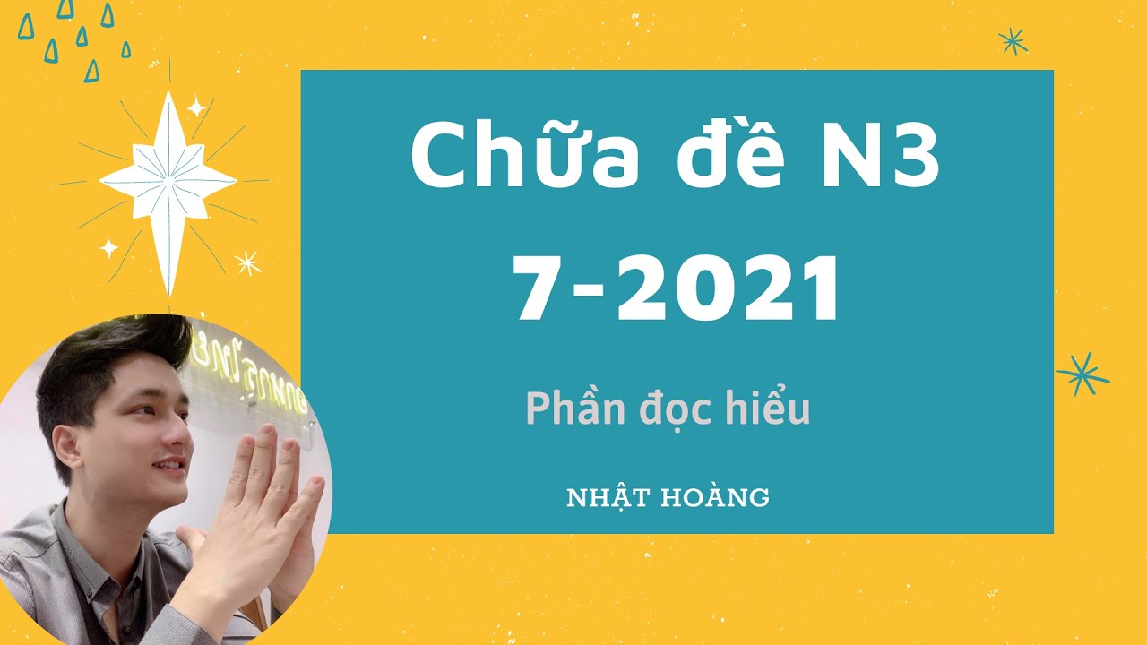 CHỮA ĐỀ N3 THÁNG 7 NĂM 2021 - PHẦN ĐỌC HIỂU 🌿