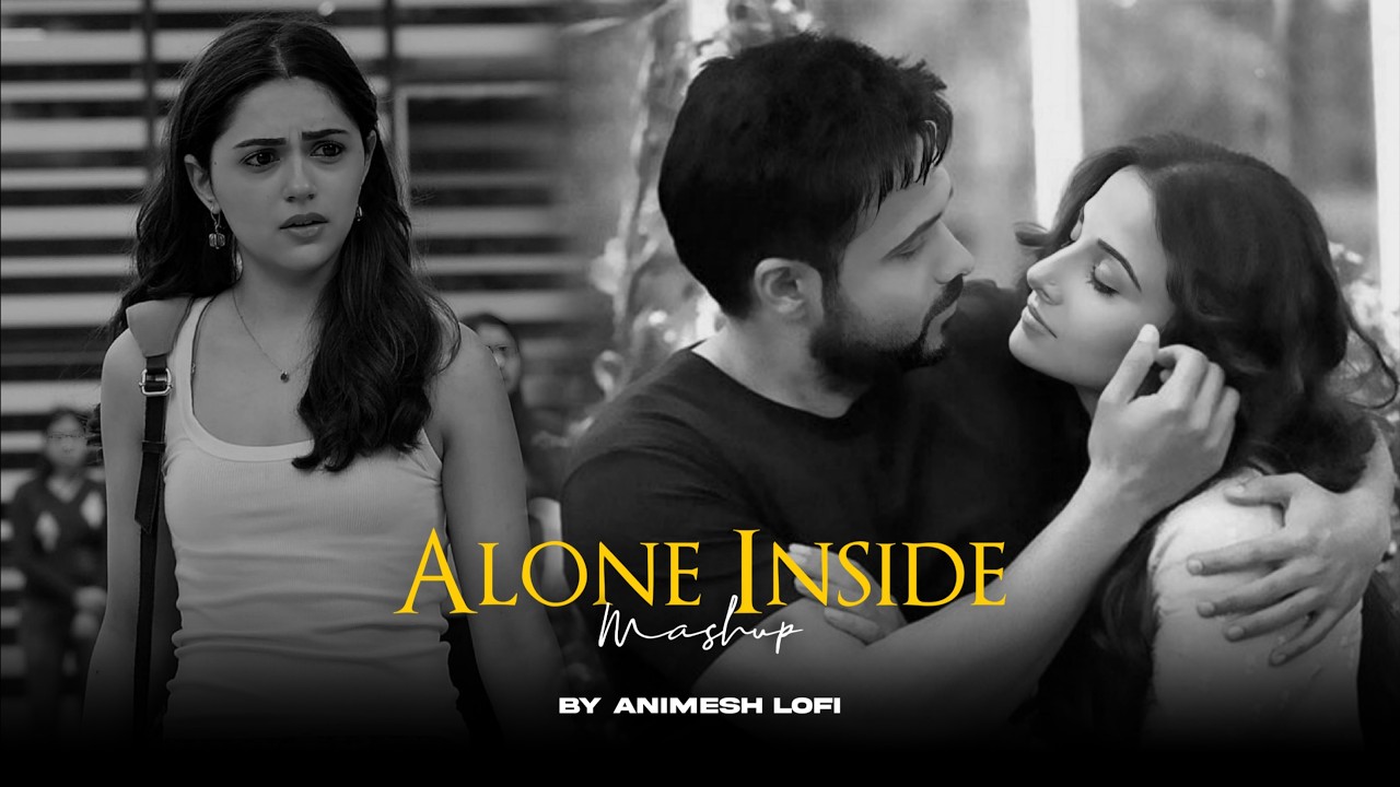 Alone Inside Mashup | Zindagi Se x Ruaan | Emotional Chillout | Animesh Lofi
