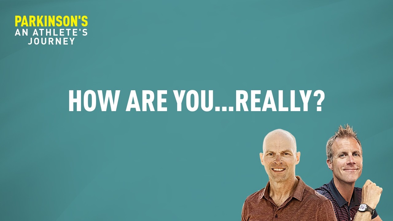 Ep 07 - How Are You...Really? Parkinson’s, Honesty, and the Athlete Mindset