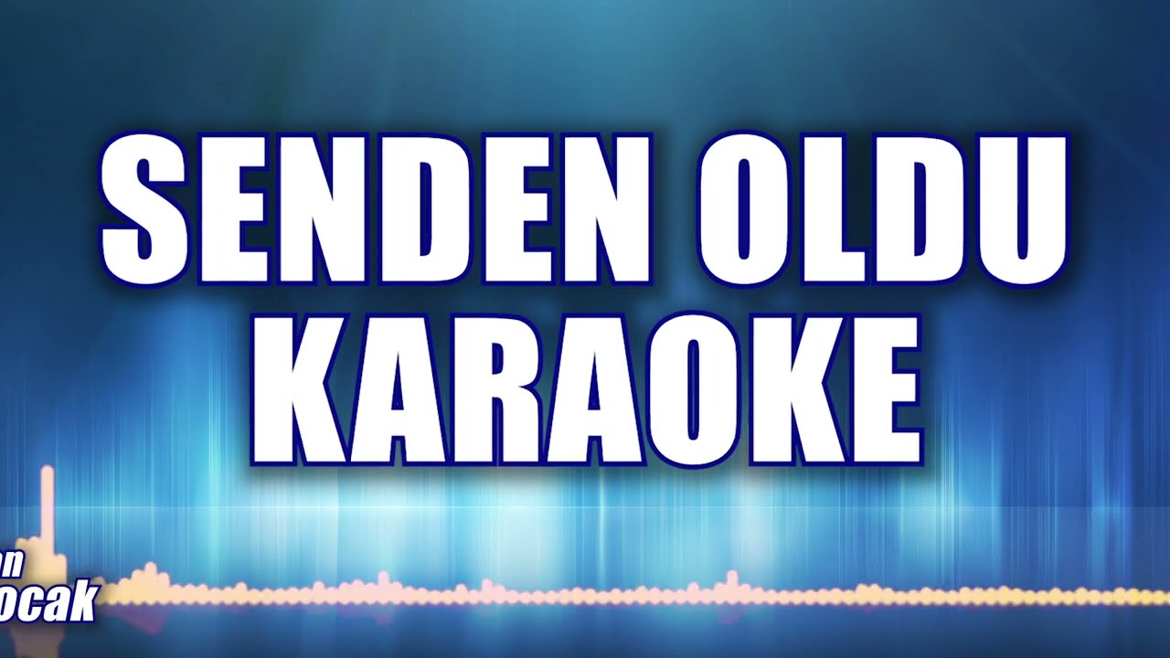 SENDEN OLDU KARAOKE     ton: Sİ
