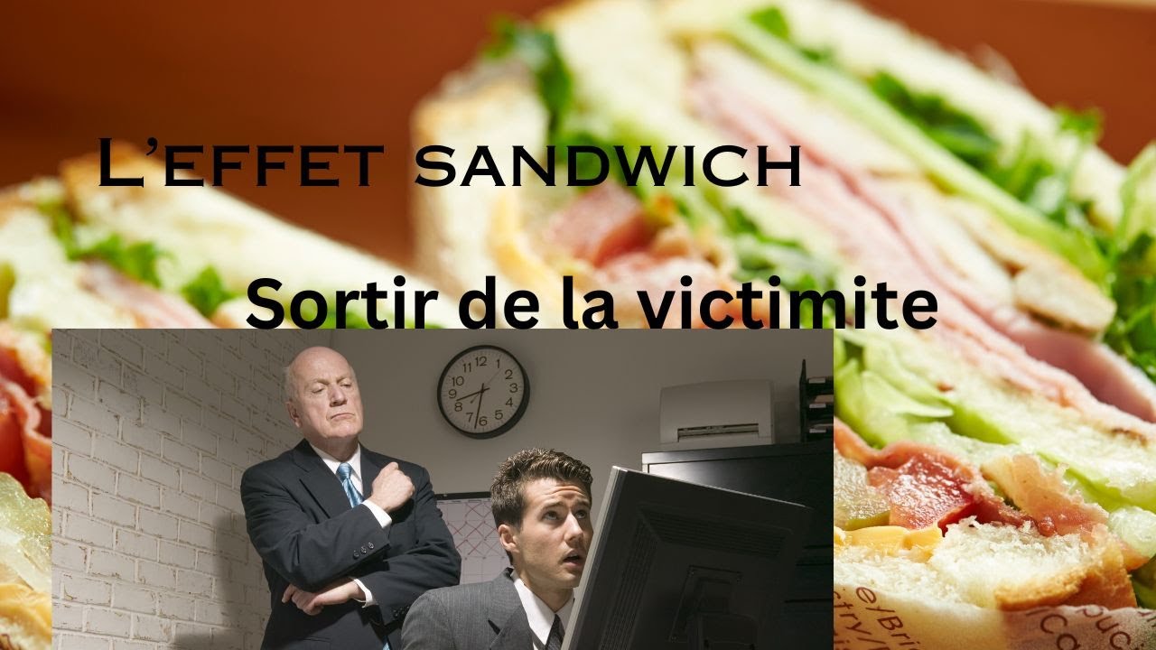 Sortir de l'Effet sandwich et de la victimite: reprendre son pouvoir