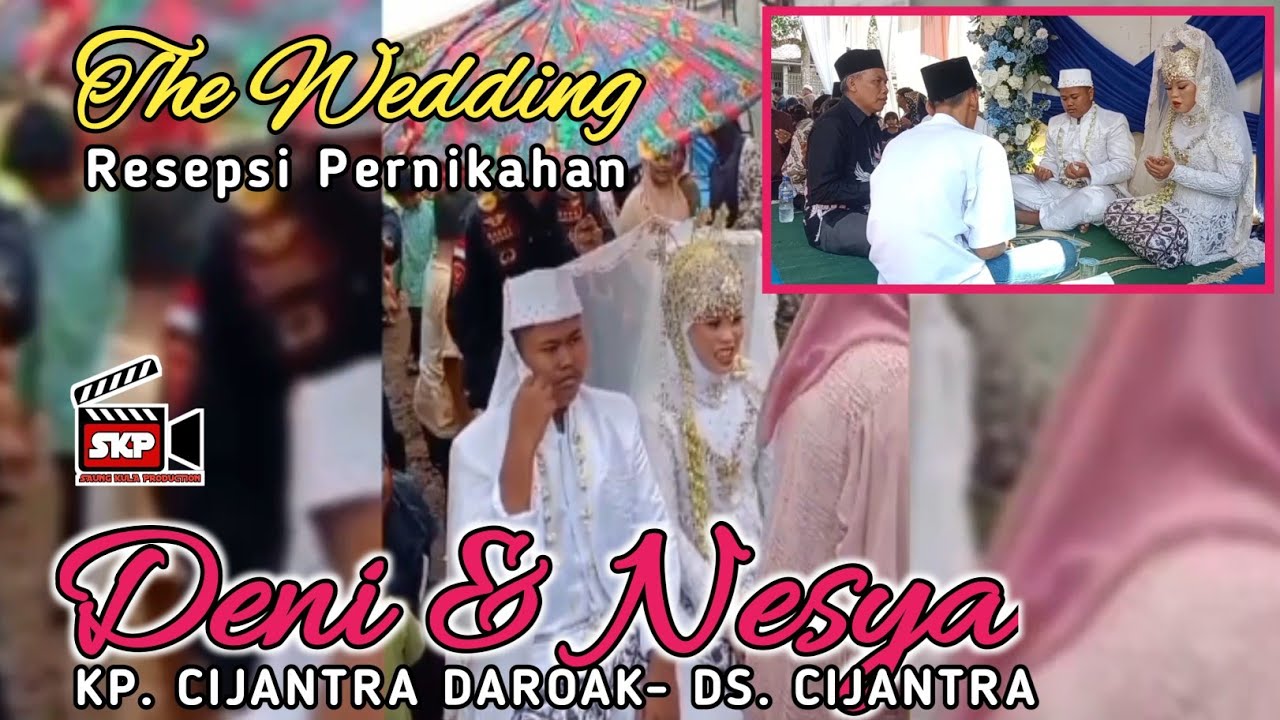THE WEDDING - PROSES AKAD NIKAH DAN RESEPSI PERNIKAHAN DENI & NESYA CIJANTRA DAROAK