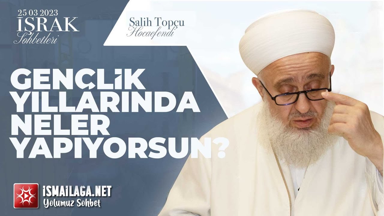 İşrak Sohbetleri; Vaktin Değer ve Kıymeti - Salih Topçu Hoca Efendi @ismailaganet
