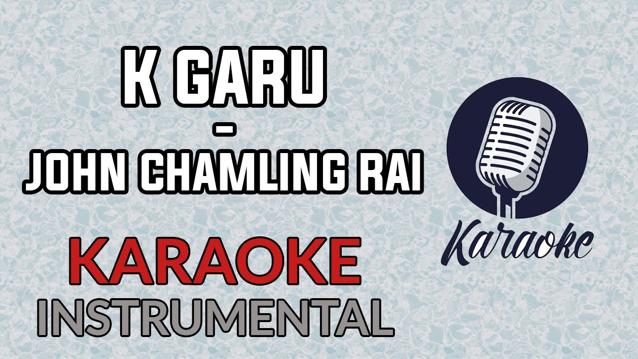 K garu  - John Chamling Rai Karaoke Instrumental