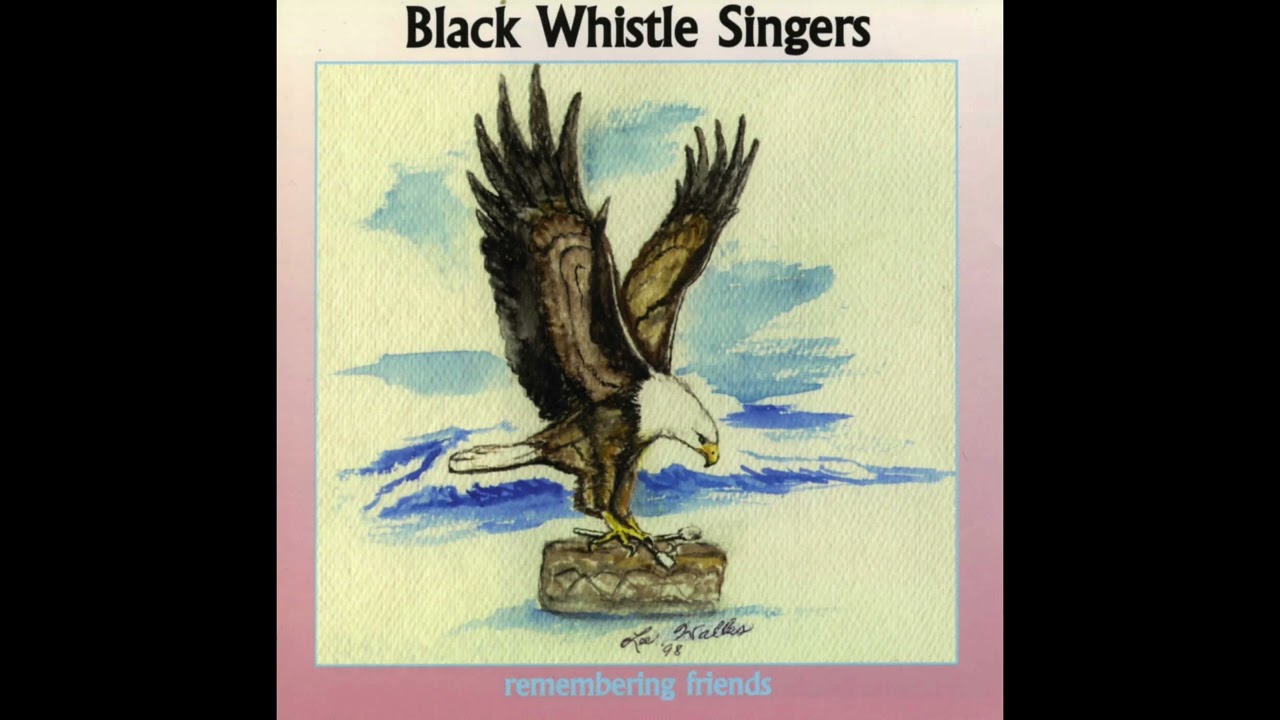 Black Whistle Singers • Remembering Friends (full album)