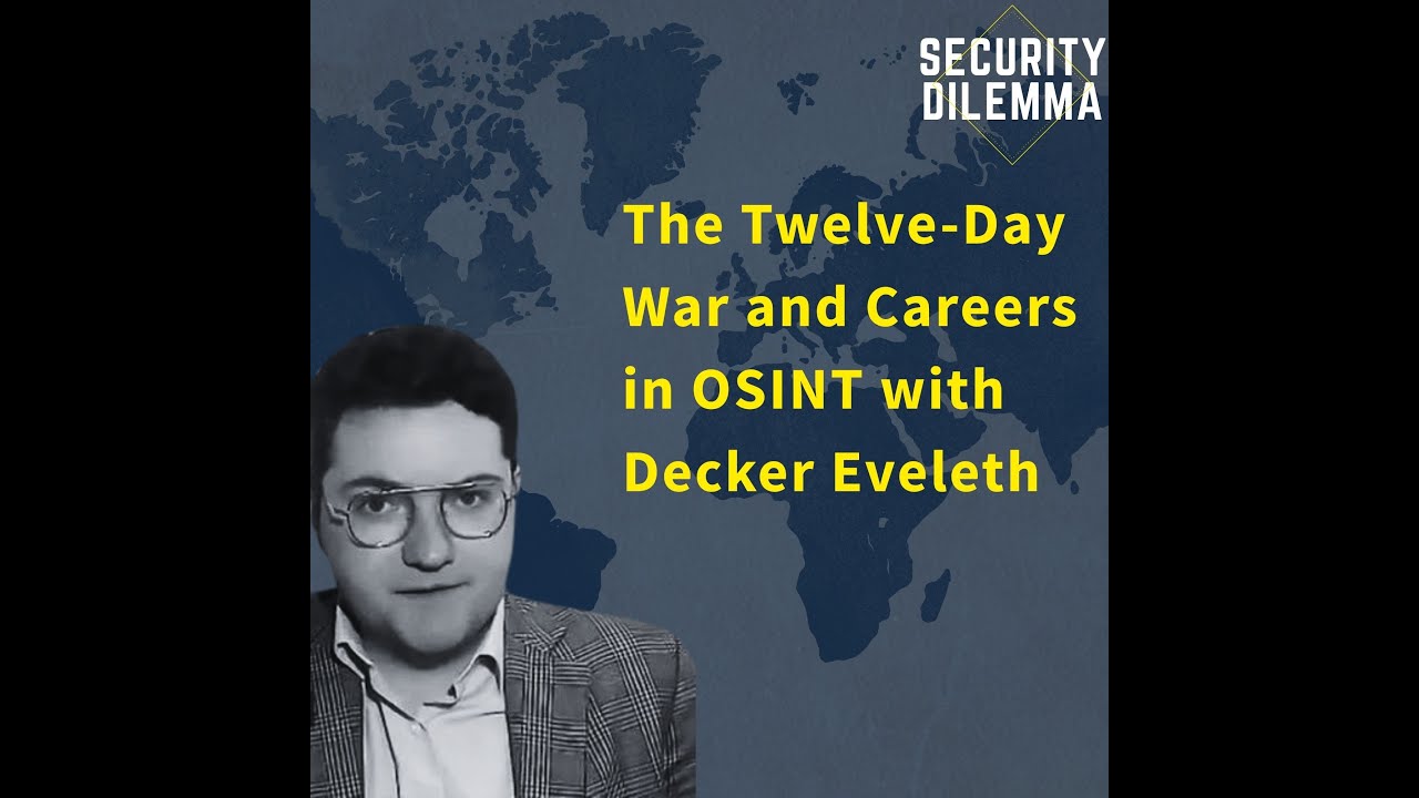 Security Dilemma: The Twelve-Day War and Careers in OSINT with Decker Eveleth