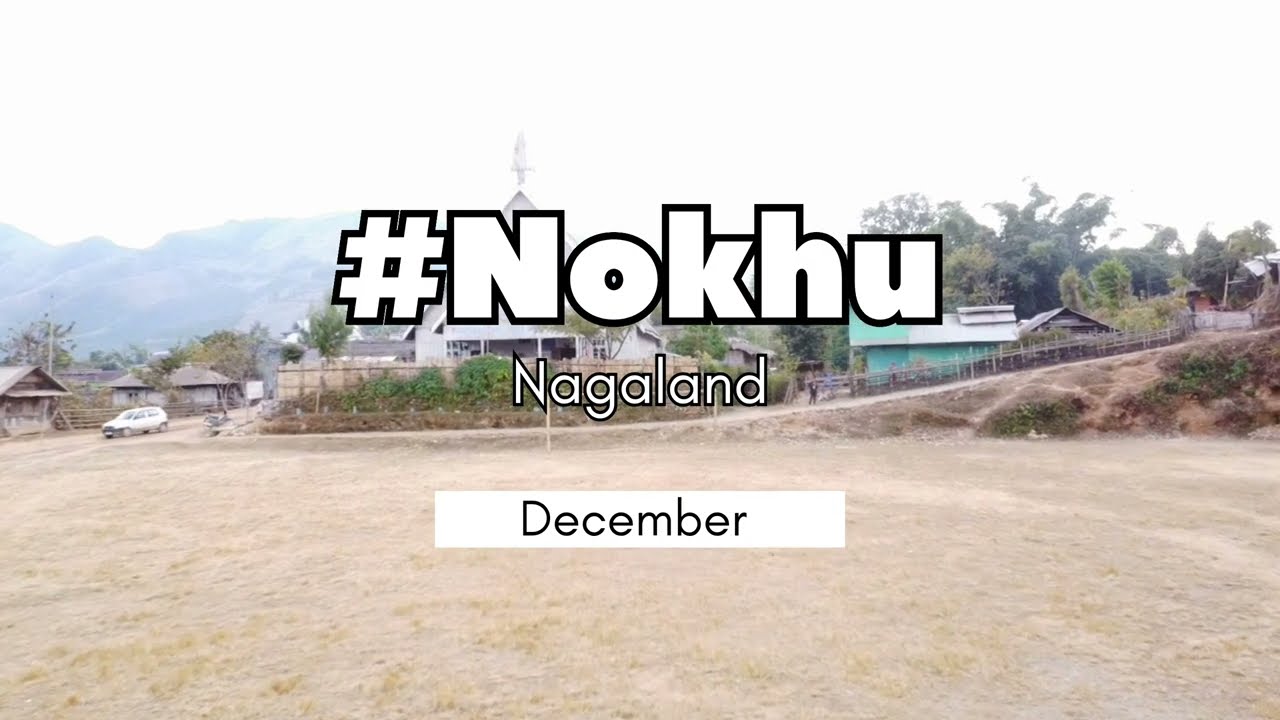 Explore Nokhu village- easternmost part of India. Located in Noklak district in Nagaland, India