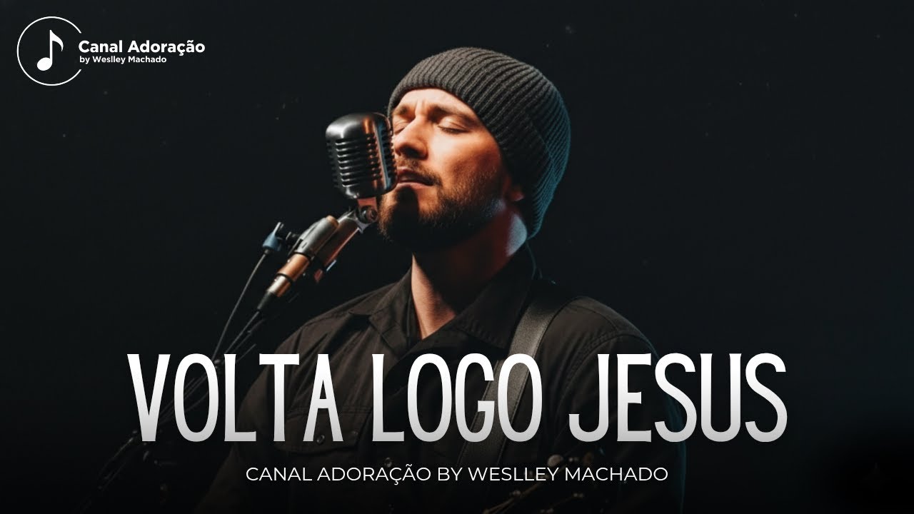 Volta Logo Jesus – Uma Canção Que Vai Tocar Sua Alma | Adoração by Weslley Machado