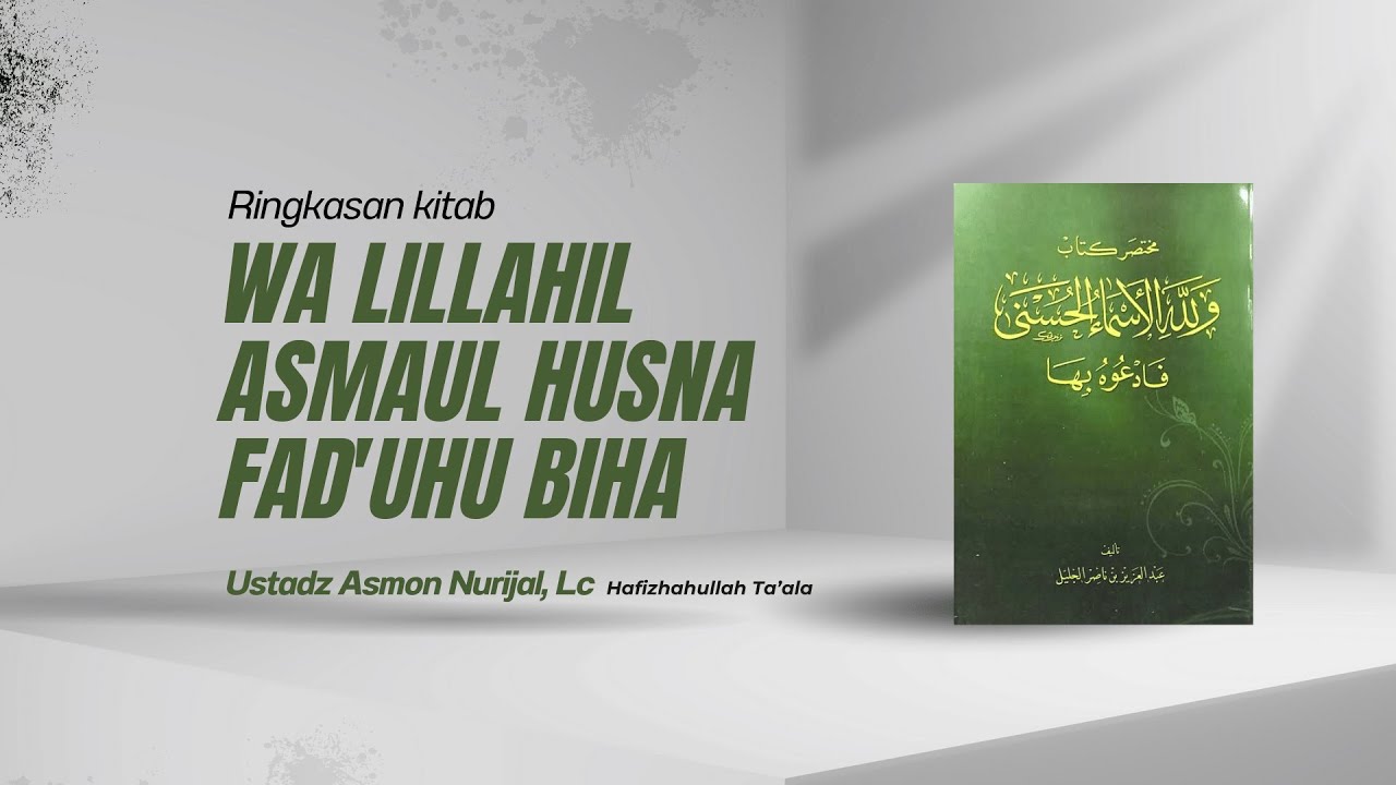 Ringkasan Kitab Wa Lillahil asmaul husna fad'uhu biha (Sesi 18) - Ustadz Asmon Nurijal, Lc