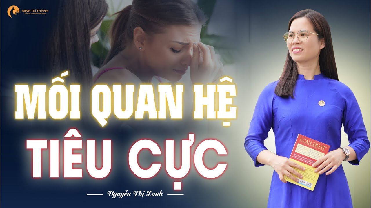 Giải mã lý do: Tại sao ta luôn gặp những mối quan hệ tiêu cực làm ta tổn thương | Nguyễn Thị Lanh