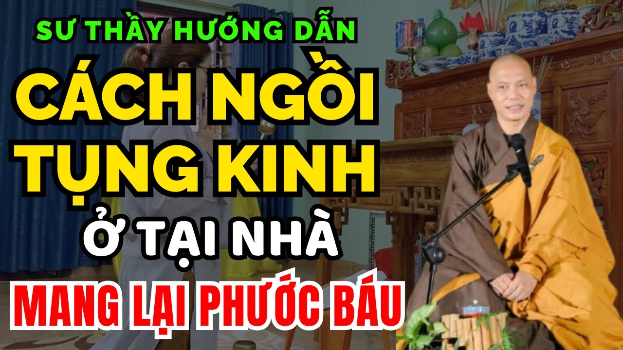 Sư Thầy Hướng Dẫn Cách Ngồi Tụng Kinh Ở Tại Nhà Mang Lại Phước Báu - Thầy Trí Chơn