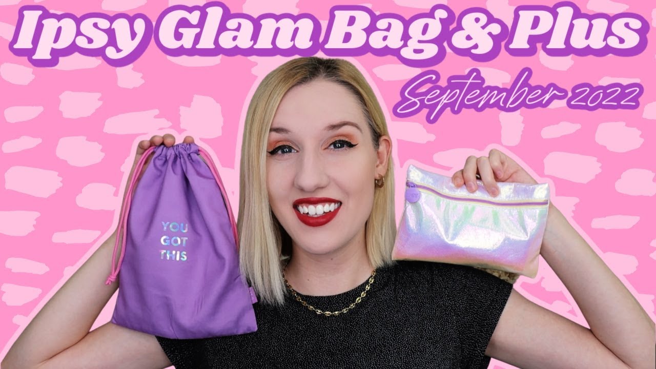 Ipsy Glam Bag & Glam Bag Plus | Unboxing & Try-On | September 2022