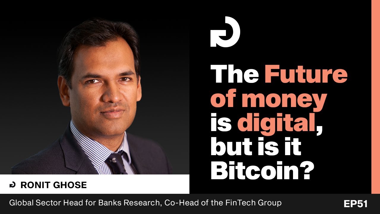 The Future of money is digital, but is it Bitcoin? Ep 51 w/ Ronit Ghose, Global Head, Banks Research