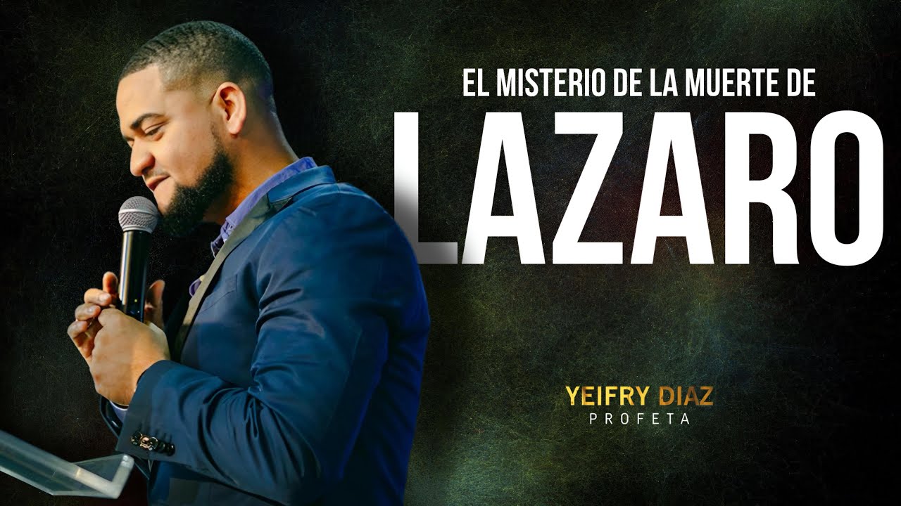 PASTOR YEIFRY DIAZ- EL MISTERIO DE LA MUERTE DE LAZARO-