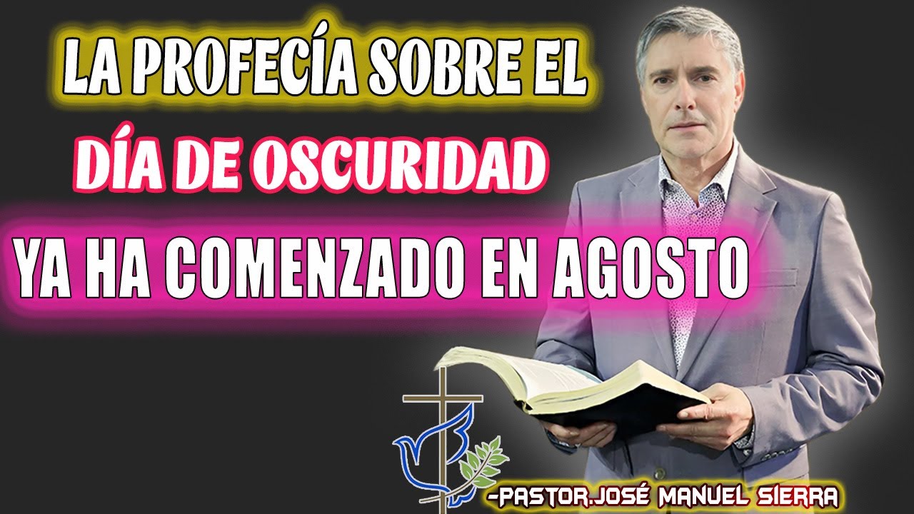 JOSÉ MANUEL SIERRA PREDICAS - La profecía sobre el “día de oscuridad” ya ha comenzado en SEPTIEMBRE