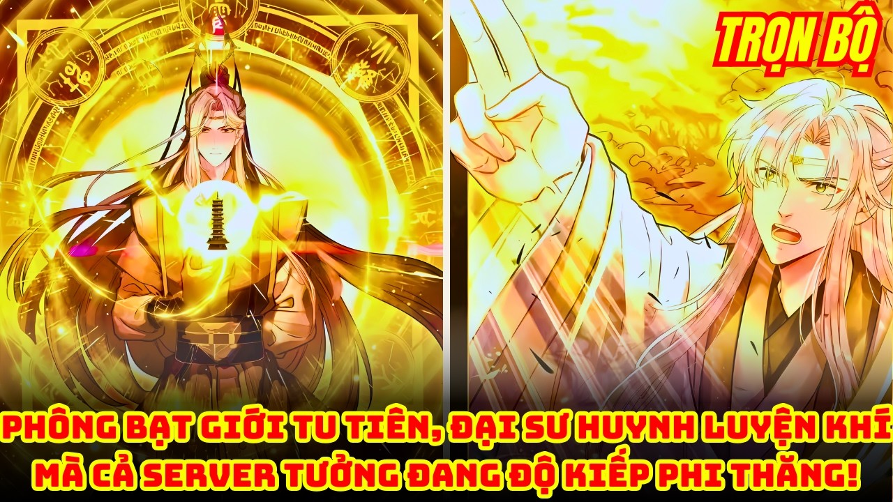 Trọn Bộ | Phông Bạt Giới Tu Tiên, Đại Sư Huynh Luyện Khí Mà Cả Server Tưởng Đang Độ Kiếp Phi Thăng!