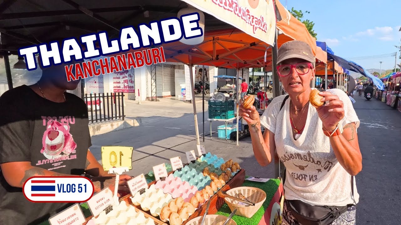 CE SOIR, C’EST NIGHT MARKET À KANCHANABURI - THAILANDE 🇹🇭 VLOG 51
