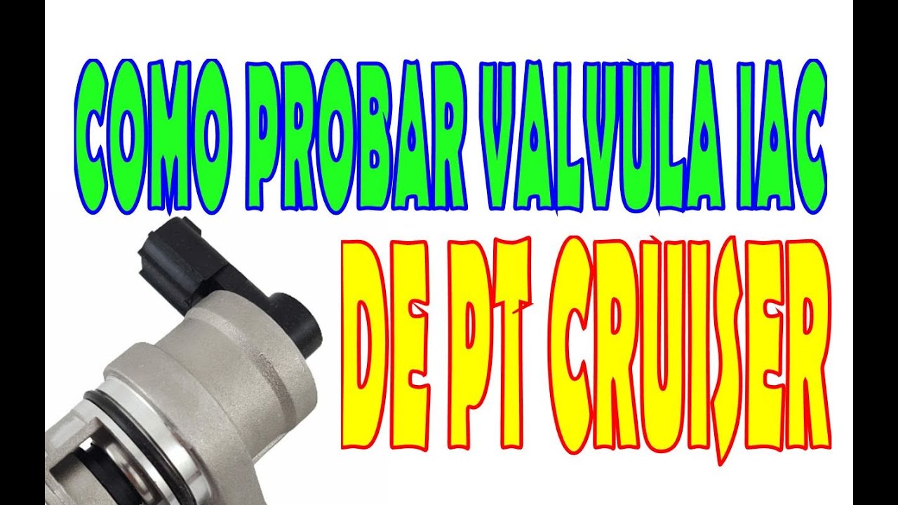 COMO PROBAR VALVULA IAC DE PT CRUISER