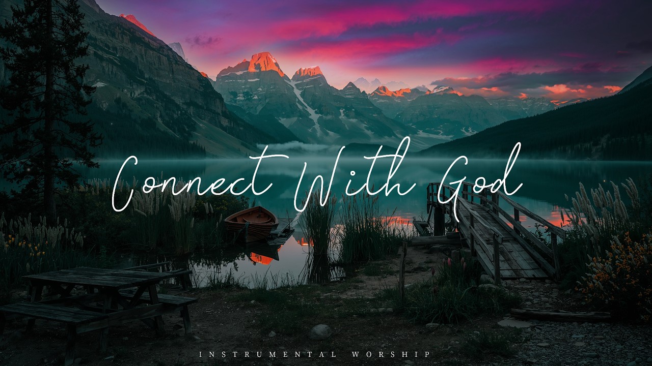 CONNECT WITH GOD | Soaking Worship Instrumental Presence of God | TIME WITH GOD | Living With God