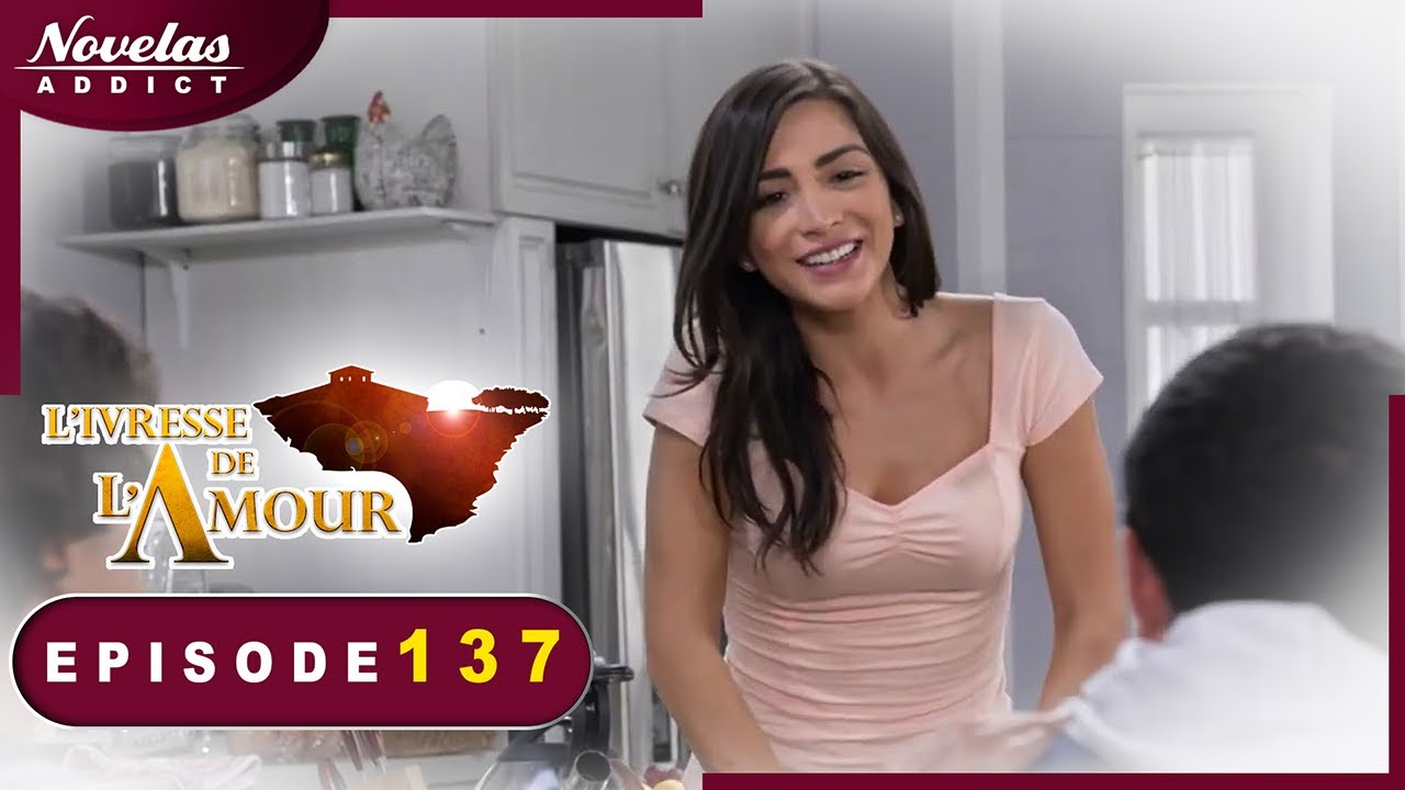 L'Ivresse de l'Amour - Episode 137 - Novelas Complète en Francais