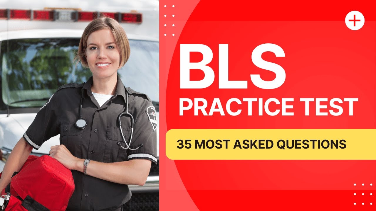 BLS Practice Test Questions And Answers with Explanation Study Guide (35 Most Asked Questions)