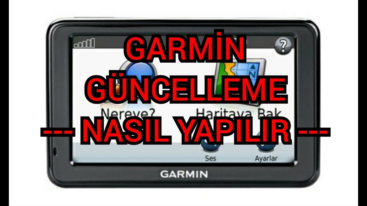 GARMİN NAVİGASYON GÜNCELLEME -- NASIL YAPILIR --