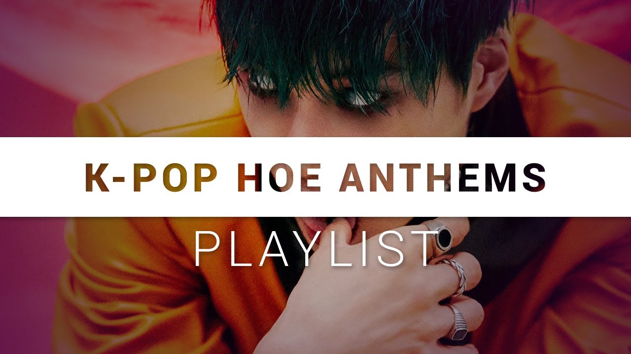 K-pop hoe anthems | Playlist