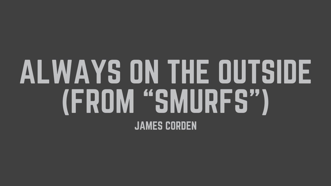 James Corden - Always On The Outside (from 