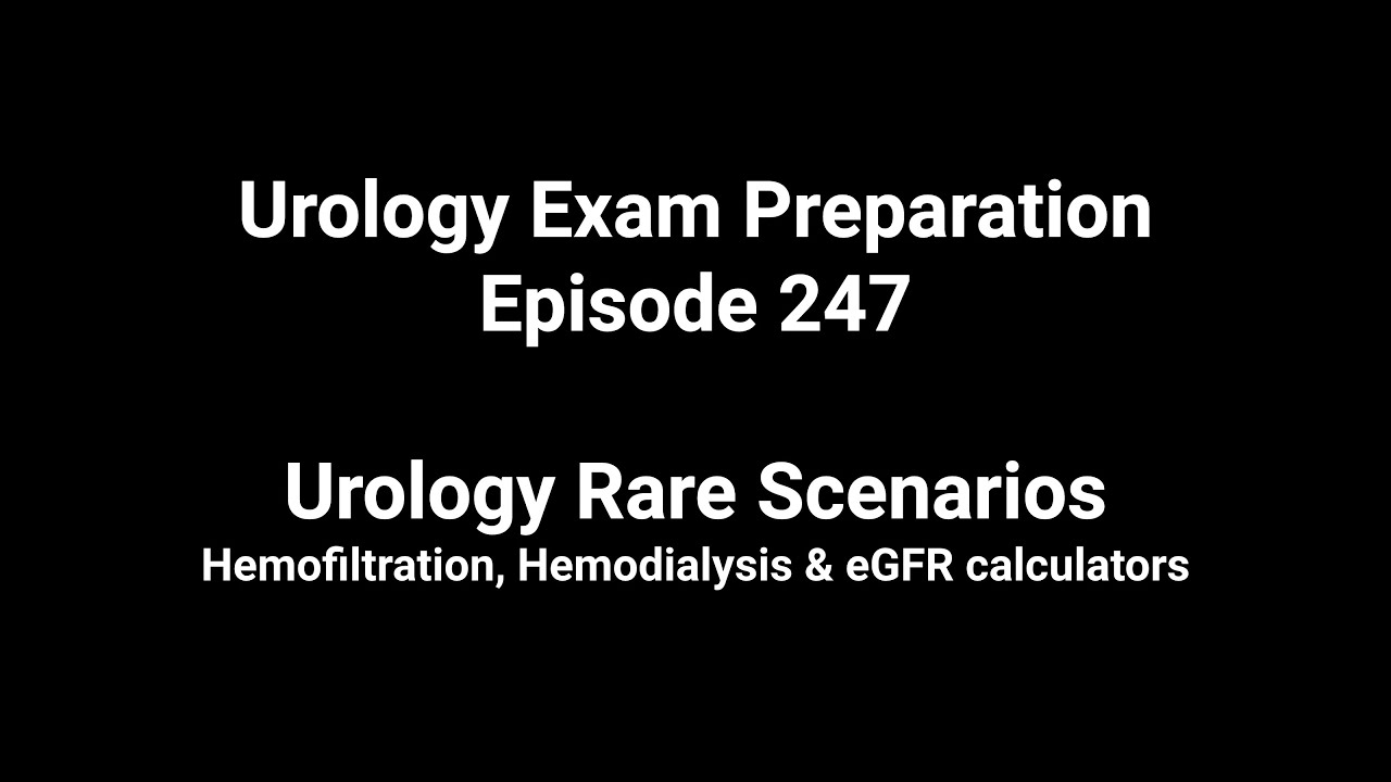 247th Episode Urology Rare Scenarios - Hemofiltration, Hemodialysis & eGFR calculators